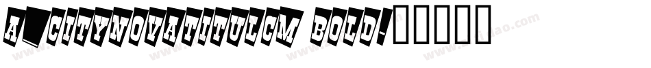 a_CityNovaTitulCm Bold字体转换